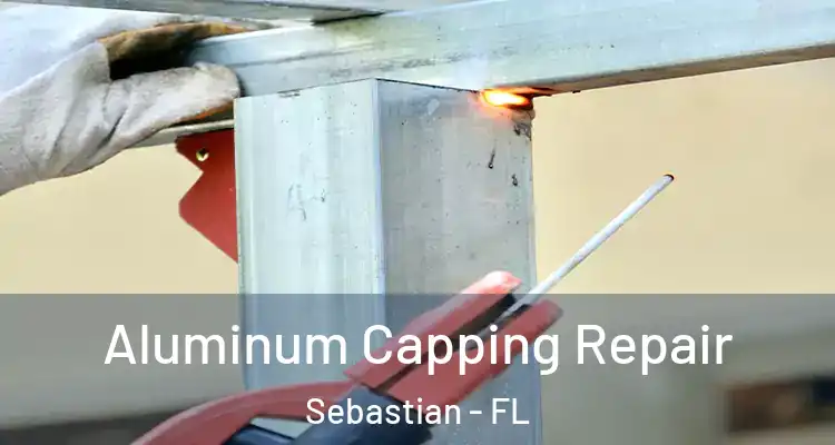  Aluminum Capping Repair Sebastian - FL