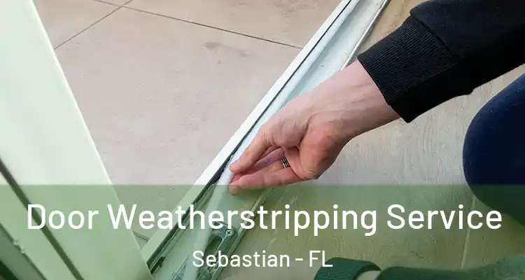  Door Weatherstripping Service Sebastian - FL