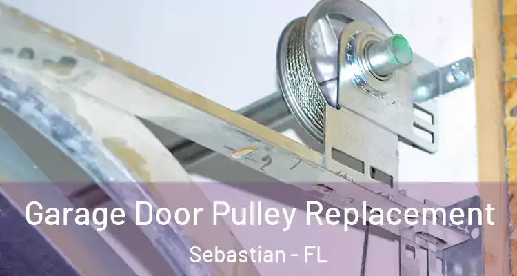 Garage Door Pulley Replacement Sebastian - FL