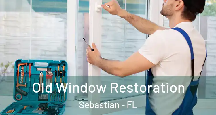  Old Window Restoration Sebastian - FL