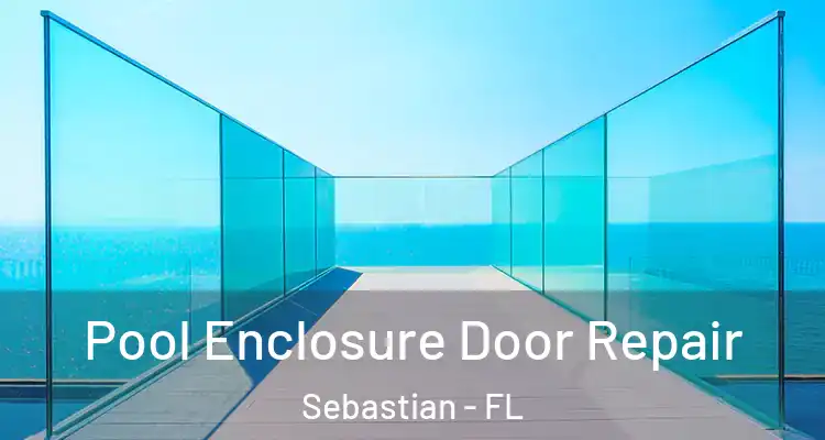  Pool Enclosure Door Repair Sebastian - FL