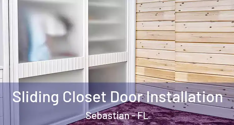  Sliding Closet Door Installation Sebastian - FL